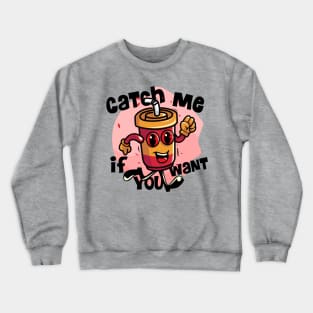 Catch me if you want cola Crewneck Sweatshirt